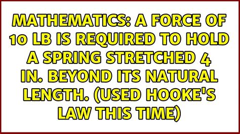 A Force Of Lb Is Required To Hold A Spring Stretched In Beyond