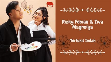 Lirik Lagu Viral Terlukis Indah Rizky Febian Ziva Magnolya YouTube