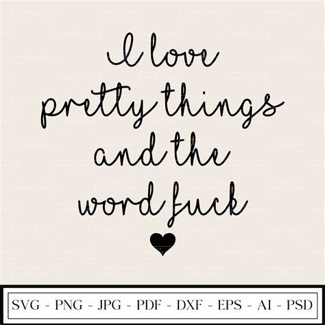 I Love Pretty Things And The Word Fuck Love Fuck Sweary Cuss Words Sarcastic Funny Design Svg