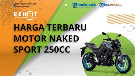 REHAT Harga Terbaru Motor Naked Sport 250cc Per Maret 2022 Ada Yamaha MT 25 Hingga CFMoto