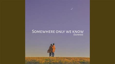 Somewhere Only We Know Slowed Version Youtube Music