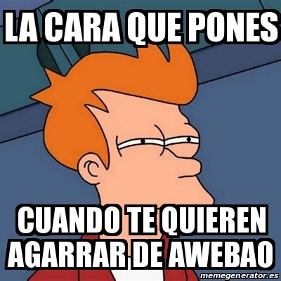 Meme Futurama Fry La Cara Que Pones Cuando Te Quieren Agarrar De