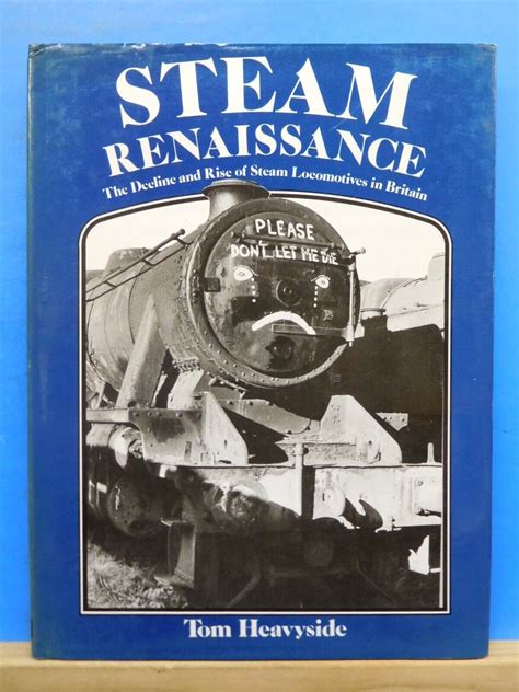 Steam Renaissance The decline & rise of steam locomotives in Britain H
