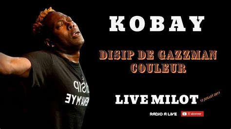 Kobay Disip De Gazzman Couleur Live Milot Juillet Youtube