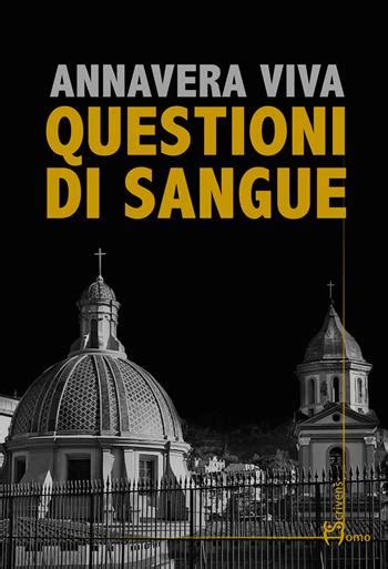 Questioni Di Sangue Un Indagine Nel Cuore Segreto Di Napoli Anna