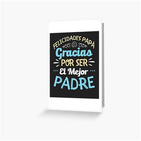 Felicidades Papa Gracias Por Ser El Mejor Padre Dad Greeting Card By