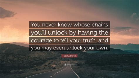 Tabitha Brown Quote: “You never know whose chains you’ll unlock by