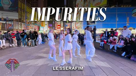 Kpop In Public Nyc Times Square Le Sserafim Impurities Dance