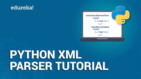 Python Xml Parser Tutorial Read And Write Xml In Python Python Training Edureka Youtube