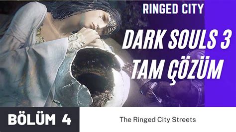 Dark Souls 3 Ringed City Dlc Tam Çözüm Bölüm 4 The Ring City