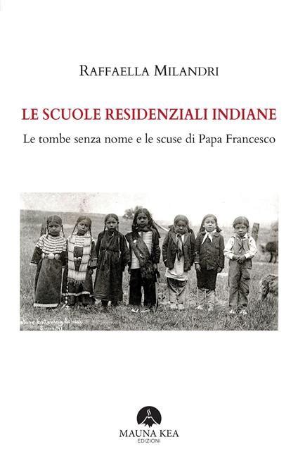 Le Scuole Residenziali Indiane Le Tombe Senza Nome E Le Scuse Di Papa