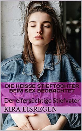 heiße Stieftochter beim Sex beobachtet Er will meine Mutter UND mich 5 by Kira Eisregen