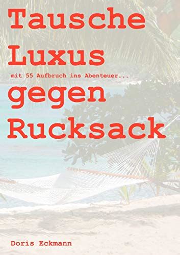 Tausche Luxus Gegen Rucksack Mit 55 Aufbruch Ins Abenteuer German