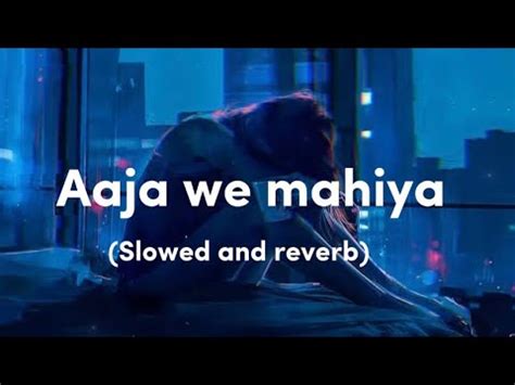 Aaja We Mahiya Slowed Reverb Lmran Khan Lofi Song YouTube