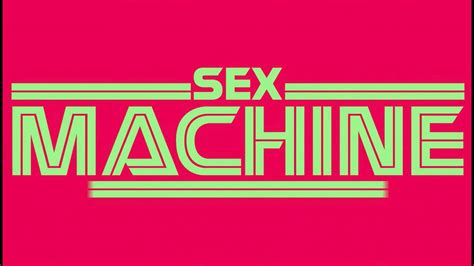 SEX MACHINE YouTube