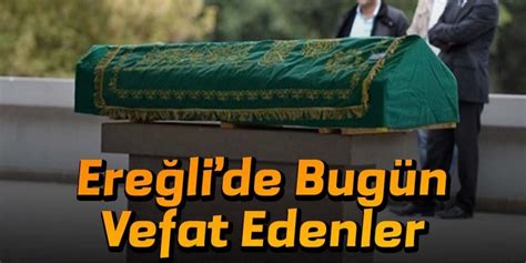 25 Mart 2024 Ereğlide Vefat Edenler