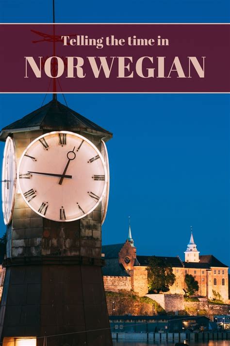 What's the Time? Telling the Time in Norwegian - Life in Norway