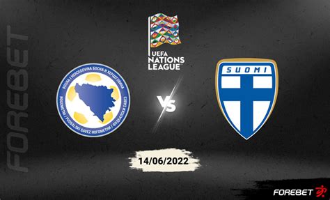 Bosnia Herzegovina Vs Finland Preview 14 06 2022 Forebet