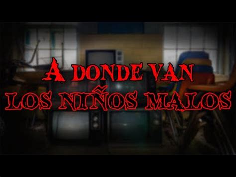 RELATOS DE TERROR A donde van los niños malos YouTube