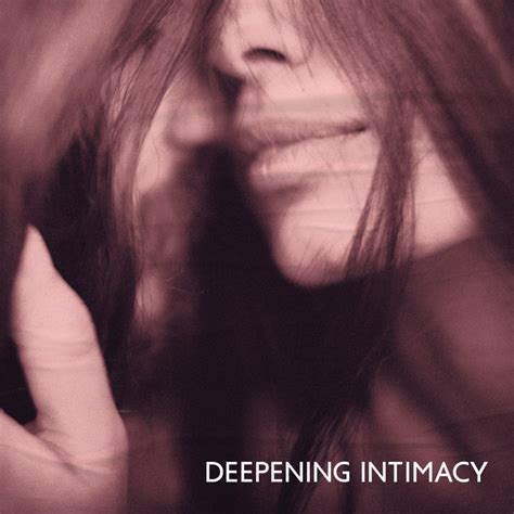 Deepening Intimacy Tantric Music For Couples To Make Love And Tantric Sex Album By Tantra