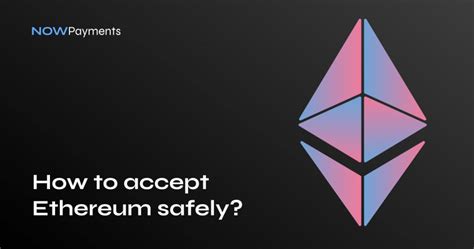 How To Accept Ethereum Eth Safely Nowpayments