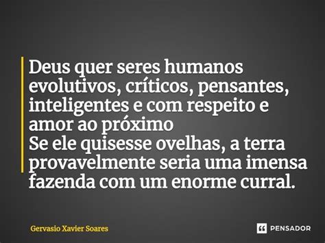 Deus Quer Seres Humanos Evolutivos Gervasio Xavier Soares Pensador