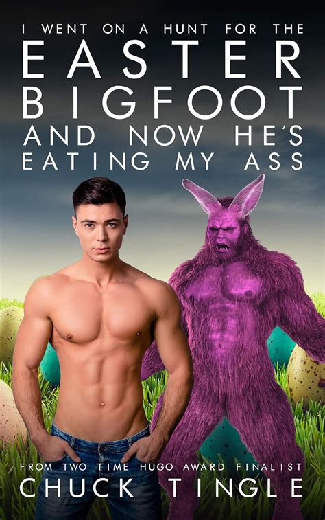 I Went On A Hunt For The Easter Bigfoot And Now He S Eating My Ass Kindle Edition By Tingle