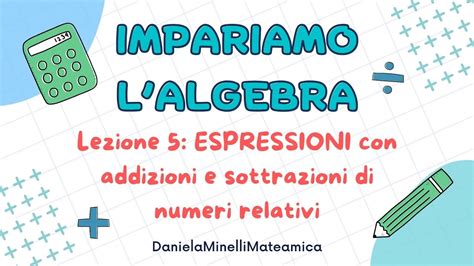 Espressioni Con Addizioni E Sottrazioni Di Numeri Relativi Lezione 5