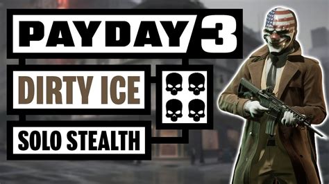 Dirty Ice Full Guide Solo Stealth Payday Youtube