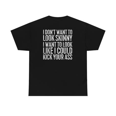 Buy I Dont Want To Look Skinny I Want To Look Like I Could Kick Your Ass Online In India Etsy