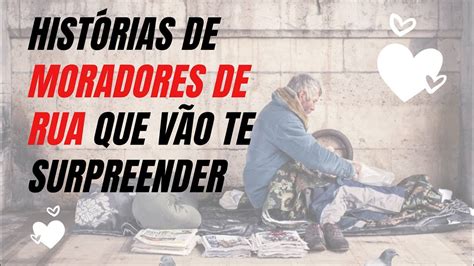 TOP 10 HISTÓRIAS DE MORADORES DE RUA QUE VÃO TE SURPREENDER YouTube