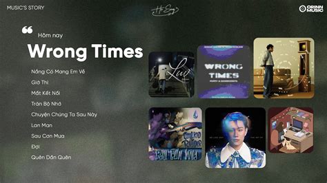 Wrong Times Em quay đi ta mất nhau Giờ Thì Nắng Có Mang Em Về List Nhạc Hot Viral