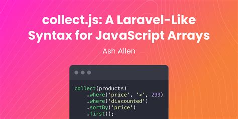 collect.js: A Laravel-Like Syntax for JavaSc... | Ash Allen Design