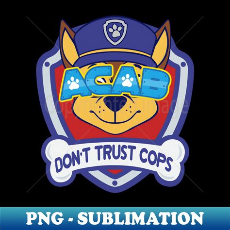 Dont Trust Cops Fuck Paw Patrol Acab Trendy Sublimation Di Inspire Uplift