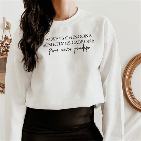 Always Chingona Sometimes Cabrona Pero Never Pendeja Spanish Sweatshirt Latina Gift