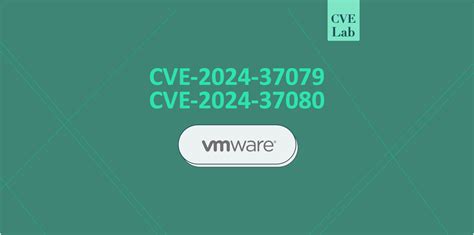 How To Fix CVE 2024 37079 CVE 2024 37080 In VMware VCenter Server