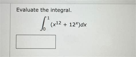 Solved Evaluate The Integral∫01x1212xdx