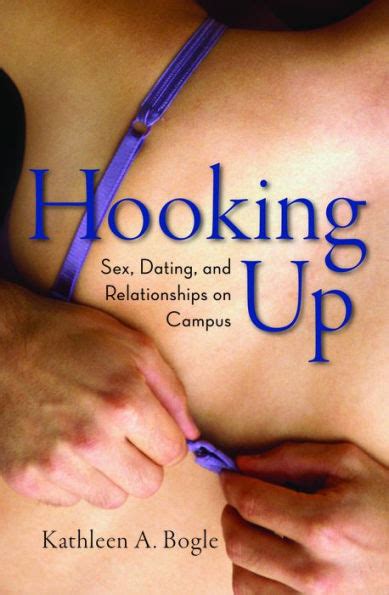 Hooking Up Sex Dating And Relationships On Campus By Kathleen A Bogle Ebook Barnes Noble