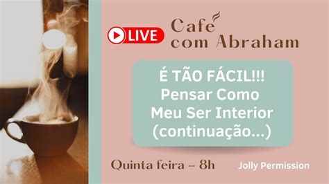 Café Abraham É TÃO FÁCIL Pensar Como Meu Ser Interior