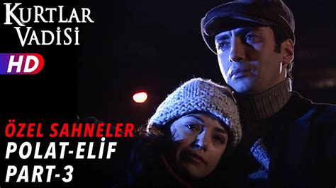 Polat Alemdar ve Elif Sahneleri Part 3 Kurtlar Vadisi Özel