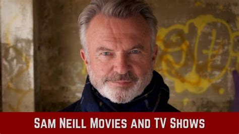 List of Sam Neill Movies and TV Shows in Order of Release - The Reading ...