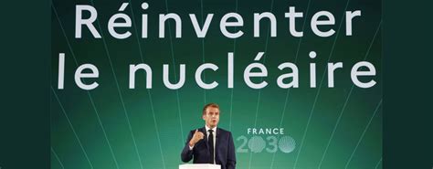 Plan De Relance Du Nucléaire Emmanuel Macron Face Au Principe De Réalité