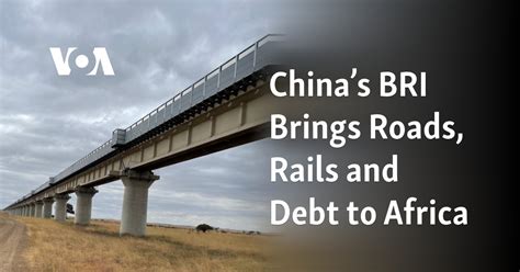 China's BRI Brings Roads, Rails and Debt to Africa