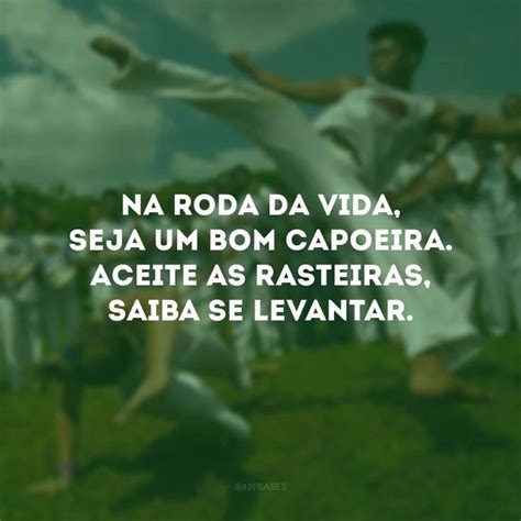 Qual Das Palavras A Seguir Não É Uma Capoeira - 30 frases de capoeira para conhecer a riqueza deste jogo | Capoeira ...