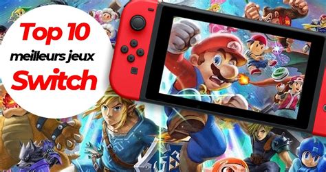 Top Des Meilleurs Jeux Nintendo Switch Quels Titres Choisir En