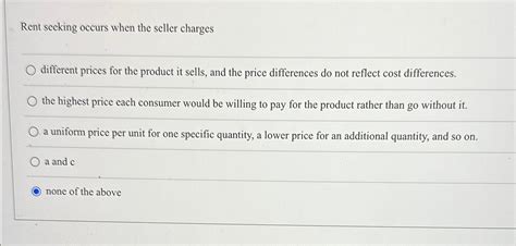 Solved Rent Seeking Occurs When The Seller Chargesdifferent Chegg