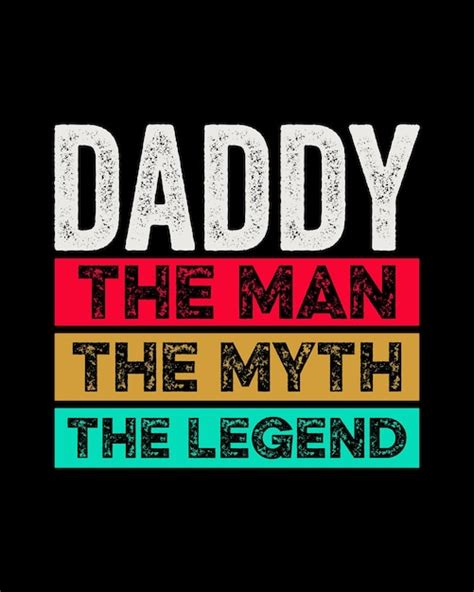 Premium Vector Daddy The Man The Myth The Legend T Shirt Design