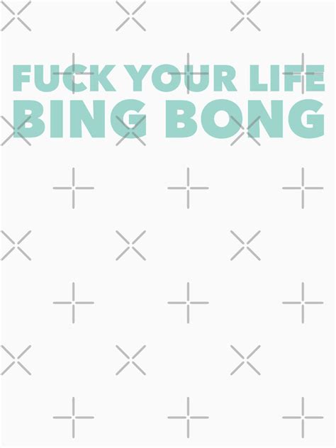 Fuck Your Life Bing Bong Tiktok T Shirt For Sale By Garrettjordan