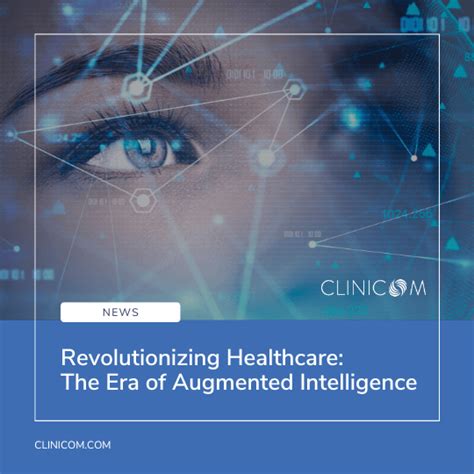 Revolutionizing Healthcare The Era Of Augmented Intelligence Clinicom