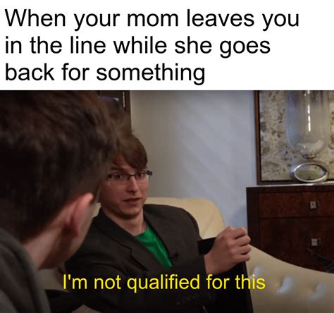Noo Mom Come Back Rmemes